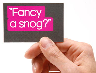 Just say the word "Snog" out loud a few times. 