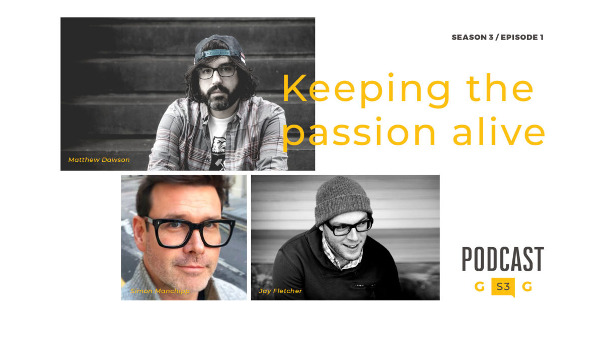 Grits & Grids podcast episode 1 of season 3 - Simon Manchipp, Jay Fletcher, and Matthew Dawson talk about Passion